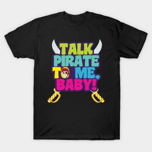 'Talk Pirate To Me Baby' Awesome Pirate Gift T-Shirt